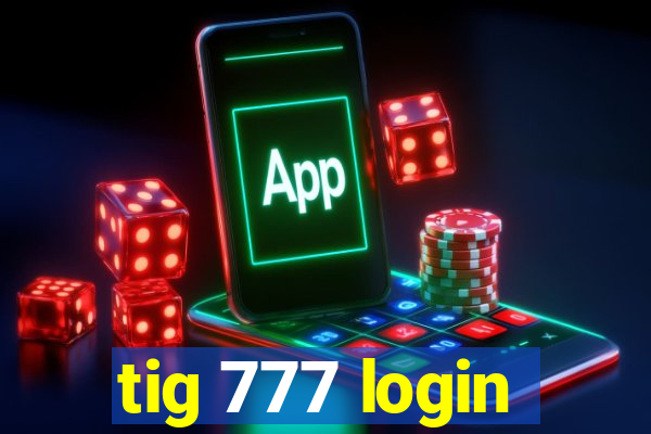 tig 777 login